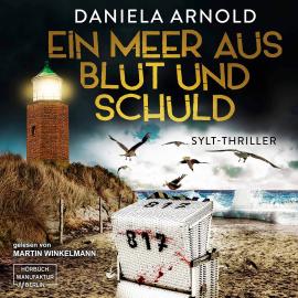 Hörbuch Ein Meer aus Blut und Schuld - Sylt-Thriller (ungekürzt)  - Autor Daniela Arnold   - gelesen von Martin Winkelmann