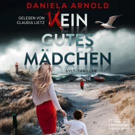 Hörbuch Kein gutes Mädchen - Sylt-Thriller (ungekürzt)  - Autor Daniela Arnold   - gelesen von Claudia Lietz