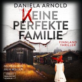 Hörbuch Keine perfekte Familie - Finnland-Thriller (ungekürzt)  - Autor Daniela Arnold   - gelesen von Julia Stefanie Möller