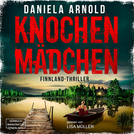 Hörbuch Knochenmädchen  - Autor Daniela Arnold   - gelesen von Lisa Müller