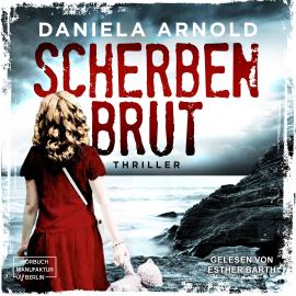 Hörbuch Scherbenbrut - Thriller (ungekürzt)  - Autor Daniela Arnold   - gelesen von Esther Barth