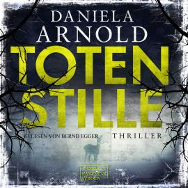 Hörbuch Totenstille (ungekürzt)  - Autor Daniela Arnold   - gelesen von Bernd Egger