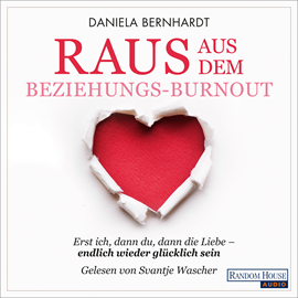 Hörbuch Raus aus dem Beziehungs - Burnout  - Autor Daniela Bernhardt   - gelesen von Svantje Wascher