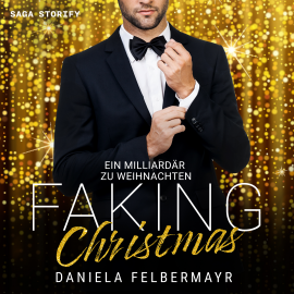 Hörbuch Faking Christmas - Ein Milliardär zu Weihnachten  - Autor Daniela Felbermayr   - gelesen von Annika Füll