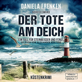 Hörbuch Nordseemord Der Tote am Deich - Steinbeisser und Fendt - Steinbeisser und Fendt ermitteln, Band 1 (ungekürzt)  - Autor Daniela Frenken   - gelesen von Alexander Küsters