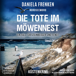 Hörbuch Nordseemord - Die Tote im Möwennest - Steinbeisser und Fendt - Ein Fall für Steinbeisser und Fendt, Band 2 (ungekürzt)  - Autor Daniela Frenken   - gelesen von Alexander Küsters