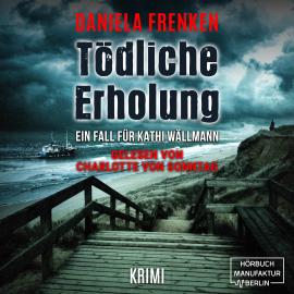 Hörbuch Tödliche Erholung - Kathi Wällmann Krimi, Band 5 (ungekürzt)  - Autor Daniela Frenken   - gelesen von Charlotte von Sonntag