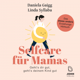 Hörbuch Selfcare für Mamas: Geht's dir gut, geht's deinem Kind gut. Das etwas andere Erziehungsbuch  - Autor Daniela Gaigg   - gelesen von Sandra Ragg