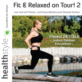 Hörbuch Fit & Relaxed on Tour! 2  - Autor Daniela Geister   - gelesen von Daniela Geister