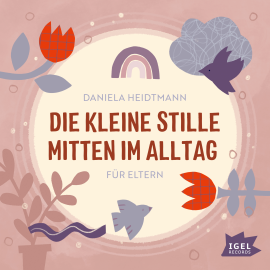 Hörbuch Die kleine Stille mitten im Alltag. Für Eltern  - Autor Daniela Heidtmann   - gelesen von Daniela Heidtmann