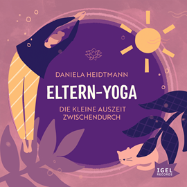 Hörbuch Eltern-Yoga. Die kleine Auszeit zwischendurch  - Autor Daniela Heidtmann   - gelesen von Daniela Heidtmann