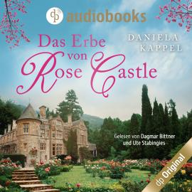 Hörbuch Das Erbe von Rose Castle (Ungekürzt)  - Autor Daniela Kappel   - gelesen von Schauspielergruppe