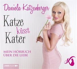 Hörbuch Katze küsst Kater - Mein Hörbuch über die Liebe  - Autor Daniela Katzenberger   - gelesen von Daniela Katzenberger