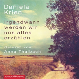 Hörbuch Irgendwann werden wir uns alles erzählen  - Autor Daniela Krien   - gelesen von Anna Thalbach