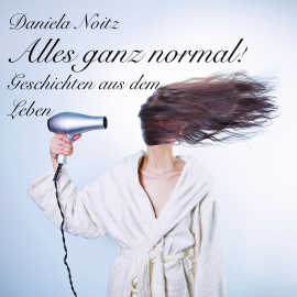 Hörbuch Alles ganz normal  - Autor Daniela Noitz   - gelesen von Daniela Noitz