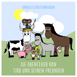 Hörbuch Die Abenteuer von Tibo und seinen Freunden  - Autor Daniela Streitenberger   - gelesen von Daniela Streitenberger