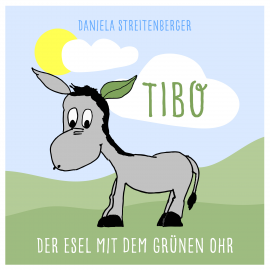 Hörbuch TIBO - Der Esel mit dem grünen Ohr  - Autor Daniela Streitenberger   - gelesen von Daniela Streitenberger