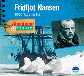 Hörbuch Abenteuer & Wissen: Fridtjof Nansen - 1000 Tage im Eis  - Autor Daniela Wakonigg   - gelesen von Schauspielergruppe