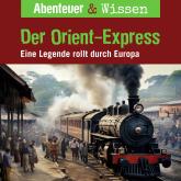 Abenteuer & Wissen, Der Orient-Express - Eine Legende rollt durch Europa