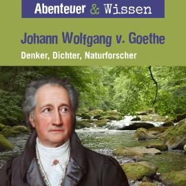 Hörbuch Abenteuer & Wissen, Johann Wolfgang von Goethe - Denker, Dichter, Naturforscher  - Autor Daniela Wakonigg   - gelesen von Schauspielergruppe