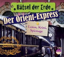 Hörbuch Rätsel der Erde: Der Orient-Express - Luxus, Krimi, Spionage  - Autor Daniela Wakonigg   - gelesen von Schauspielergruppe