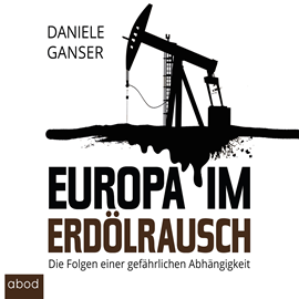 Hörbuch Europa im Erdölrausch  - Autor Dr. Daniele Ganser   - gelesen von Markus Böker