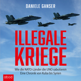 Hörbuch Illegale Kriege  - Autor Daniele Ganser   - gelesen von Markus Böker