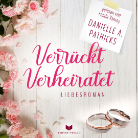 Hörbuch Verrückt verheiratet (Liebesglück 1)  - Autor Danielle A. Patricks   - gelesen von Funda Vanroy