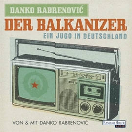 Hörbuch Der Balkanizer: Ein Jugo in Deutschland  - Autor Danko Rabrenovic   - gelesen von Danko Rabrenovic