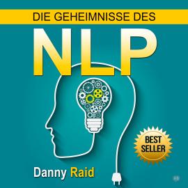Hörbuch Die Geheimnisse des NLP (Ungekürzt)  - Autor Danny Raid   - gelesen von Michael Reffi
