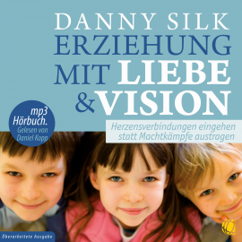 Hörbuch Erziehung mit Liebe und Vision  - Autor Danny Silk   - gelesen von Daniel Kopp