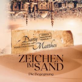 Hörbuch Zeichen im Sand - Die Begegnung (ungekürzt)  - Autor Dany Matthes   - gelesen von Pierre Engelmann