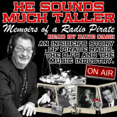 He Sounds Much Taller: Memoirs of a Radio Pirate