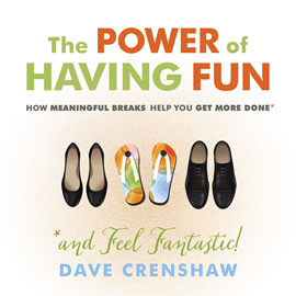 Hörbuch The Power of Having Fun - How Meaningful Breaks Help You Get More Done (Unabridged)  - Autor Dave Crenshaw   - gelesen von Dave Crenshaw