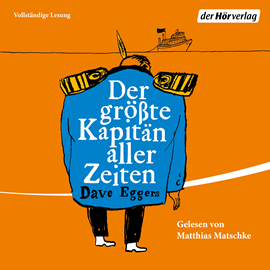Hörbuch Der größte Kapitän aller Zeiten  - Autor Dave Eggers   - gelesen von Matthias Matschke