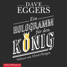 Hörbuch Ein Hologramm für den König  - Autor Dave Eggers   - gelesen von Ulrich Pleitgen