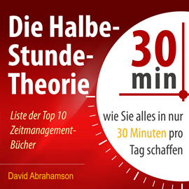 Hörbuch Die Halbe-Stunde-Theorie - Wie Sie alles in nur 30 Minuten pro Tag schaffen (Ungekürzt)  - Autor David Abrahamson   - gelesen von Markus Meuter