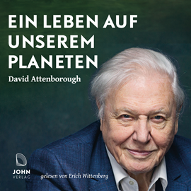 Hörbuch Ein Leben auf unserem Planeten: Die Zukunftsvision des berühmtesten Naturfilmers der Welt  - Autor David Attenborough   - gelesen von Erich Wittenberg
