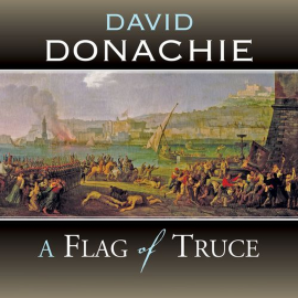 Hörbuch A Flag of Truce  - Autor David Donachie   - gelesen von Peter Wickham