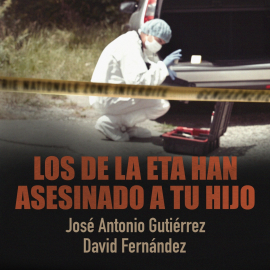 Hörbuch Los de la ETA han asesinado a tu hijo  - Autor David Fernández   - gelesen von Emilio Bianchi