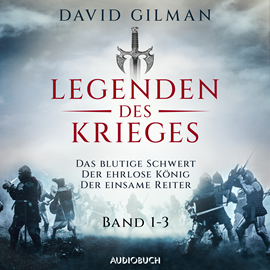 Hörbuch Legenden des Krieges (Band 1-3: Das blutige Schwert, Der ehrlose König, Der einsame Reiter)  - Autor David Gilman   - gelesen von Wolfgang Berger
