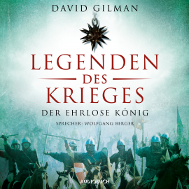 Hörbuch Legenden des Krieges: Der ehrlose König  - Autor David Gilman   - gelesen von Wolfgang Berger
