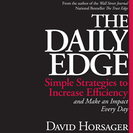 Hörbuch The Daily Edge - Simple Strategies to Increase Efficiency and Make an Impact Every Day (Unabridged)  - Autor David Horsager   - gelesen von David Horsager