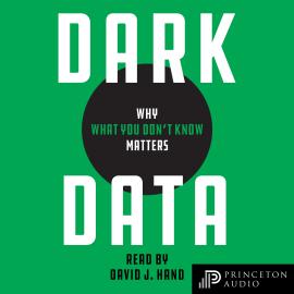 Hörbuch Dark Data - Why What You Don't Know Matters (Unabridged)  - Autor David J. Hand   - gelesen von David J. Hand