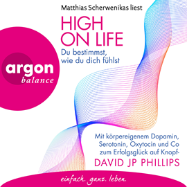 Hörbuch High on Life: Du bestimmst, wie du dich fühlst - Mit körpereigenem Dopamin, Serotonin, Oxytocin und Co zum Erfolgsglück auf Knop  - Autor David JP Phillips   - gelesen von Matthias Scherwenikas