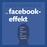 Hörbuch Der Facebook-Effekt - Hinter den Kulissen des Internet-Giganten  - Autor David Kirkpatrick   - gelesen von Rainer Fritzsche