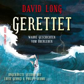 Hörbuch Gerettet - Wahre Geschichten vom Überleben (Ungekürzt)  - Autor David Long   - gelesen von Schauspielergruppe