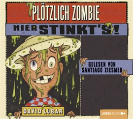 Hörbuch Plötzlich Zombie - Hier stinkt's!  - Autor David Lubar   - gelesen von Santiago Ziesmer