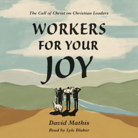 Hörbuch Workers for Your Joy  - Autor David Mathis   - gelesen von Lyle Blaker