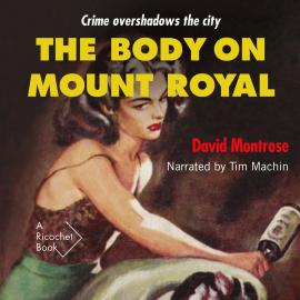 Hörbuch The Body on Mount Royal (Unabridged)  - Autor David Montrose   - gelesen von Tim Machin